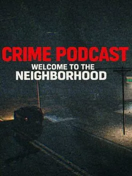 Crime Podcast: Welcome to the Neighborhood